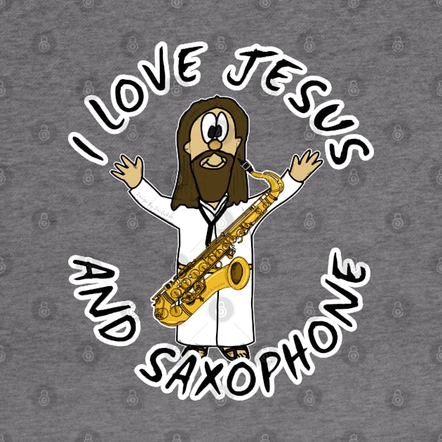 I Love Jesus And Saxophone Christian Worship Funny by doodlerob